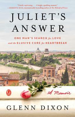 Juliet's Answer: One Man's Search for Love and the Elusive Cure for Heartbreak by Glenn Dixon