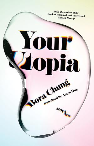 Your Utopia: Stories by Bora Chung