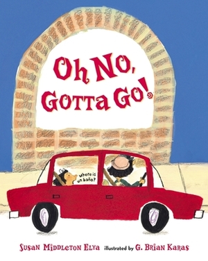 Oh No, Gotta Go! by Susan Middleton Elya, G. Brian Karas