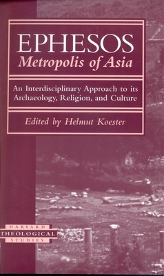 Ephesos: Metropolis of Asia by Helmut Köster, Helmut Koester