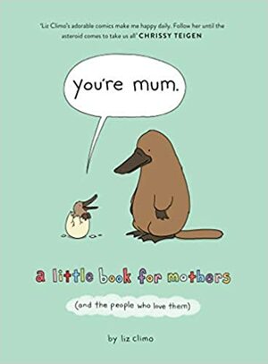 You're Mum: A Little Book For Mothers by Liz Climo