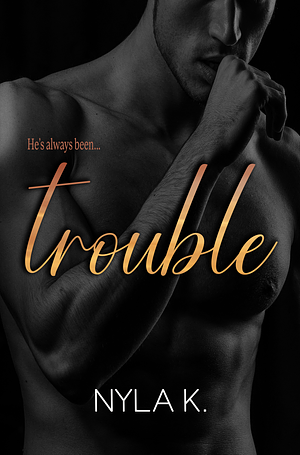 Trouble by Nyla K.