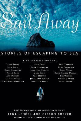 Sail Away: Stories of Escaping to Sea by Gideon Bosker, Lena Lencek