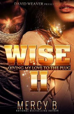 Wise 2: Giving My Love To The Plug by Mercy B