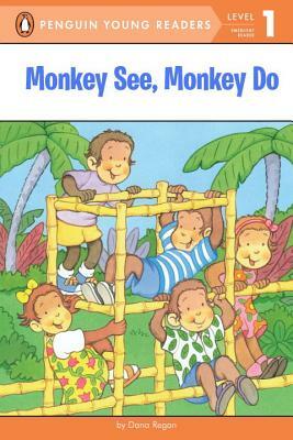 Monkey See, Monkey Do by Dana Regan