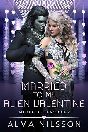 Married to My Alien Valentine by Alma Nilsson