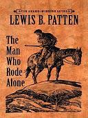 The Man who Rode Alone by Lewis B. Patten