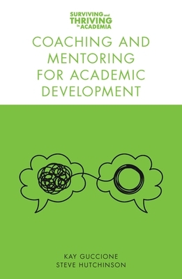 Coaching and Mentoring for Academic Development by Kay Guccione, Steve Hutchinson