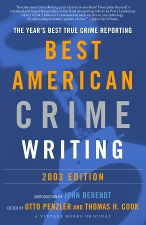 The Best American Crime Writing: 2003 Edition: The Year's Best True Crime Reporting by Thomas H. Cook, Otto Penzler