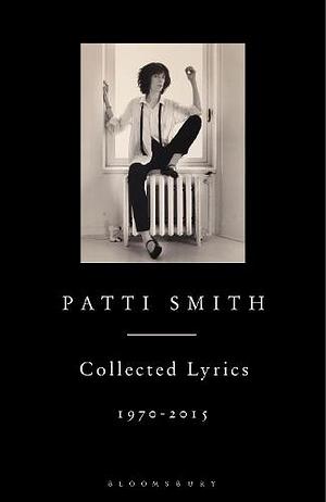 Patti Smith Collected Lyrics, 1970-2015 by Patti Smith