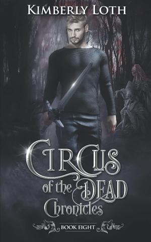 Circus of the Dead Chronicles: Book 8 by Kimberly Loth