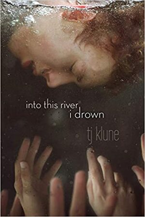 Into This River I Drown by TJ Klune