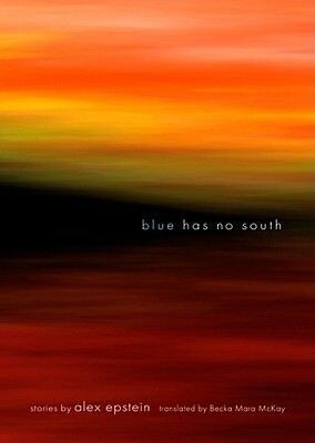 Blue Has No South by Becka Mara McKay, Alex Epstein