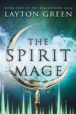 The Spirit Mage: (Book Two of the Blackwood Saga) by Layton Green