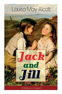 Jack and Jill (Children's Classic) by Louisa May Alcott