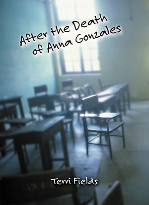 After the Death of Anna Gonzales by Terri Fields