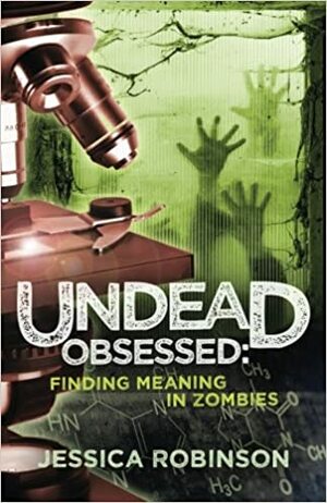 Undead Obsessed: Finding Meaning in Zombies by Pembroke Sinclair