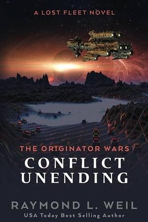 The Originator Wars: Conflict Unending: A Lost Fleet Novel by Raymond L. Weil, Raymond L. Weil