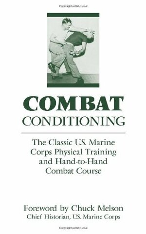 Combat Conditioning: The Classic U.S. Marine Corps Physical Training and Hand-To-Hand Combat Course by U.S. Marine Corps