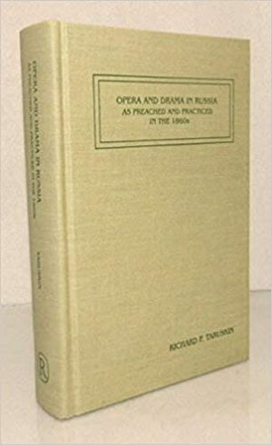 Opera and Drama in Russia as Preached and Practiced in the 1860s by Richard Taruskin