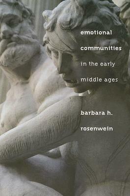 Emotional Communities in the Early Middle Ages by Barbara H. Rosenwein