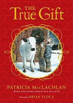 The True Gift: A Christmas Story by Patricia MacLachlan