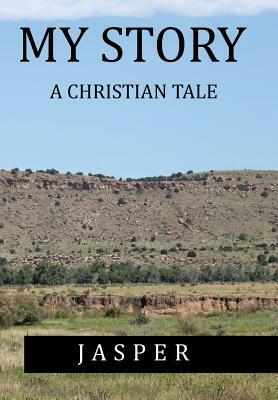 My Story: A Christian Tale by Jasper