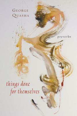 Things Done for Themselves (Preverbs) by George Quasha