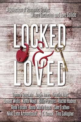 Locked and Loved: An Isolated Romance Collection by J. C. Smoak, Folsom, Angie Jones