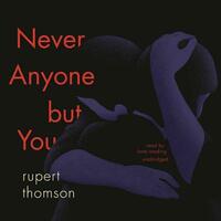 Never Anyone But You by Rupert Thomson