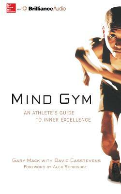 Mind Gym: An Athlete's Guide to Inner Excellence by Gary Mack, David Casstevens