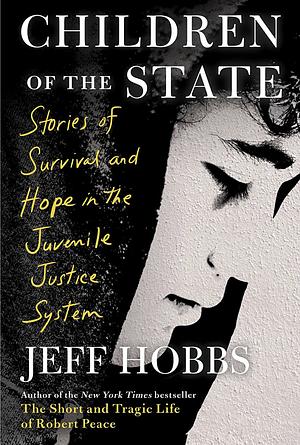 Children of the State: Stories of Survival and Hope in the Juvenile Justice System by Jeff Hobbs