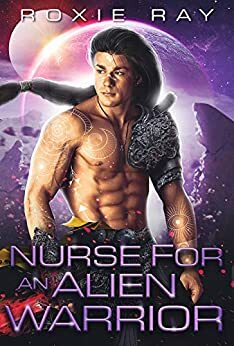 Nurse for an Alien Warrior by Roxie Ray