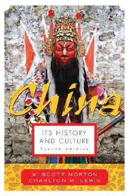 China: Its History and Culture by W. Scott Morton, Charlton M. Lewis