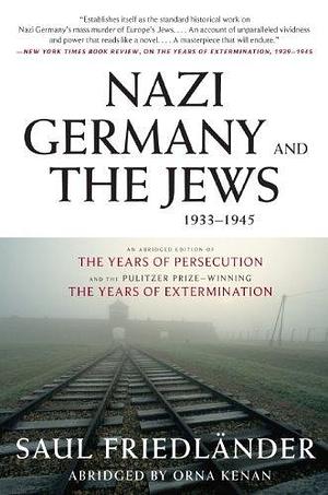 Nazi Germany and the Jews, 1933-1945: Abridged Edition by Saul Friedländer, Saul Friedländer