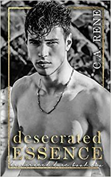 Desecrated Essence by C.A. Rene