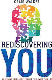 Rediscovering You: Solving Your Personality Puzzle to Enhance Your Life by Craig Walker