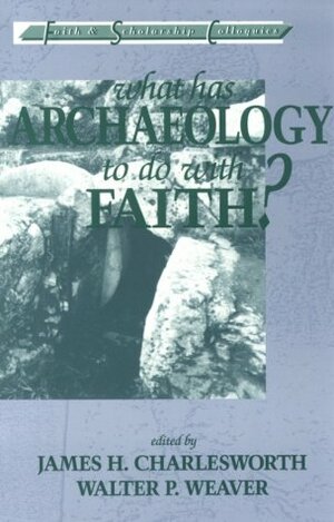 What Has Archaelology to Do with Faith? by James H. Charlesworth