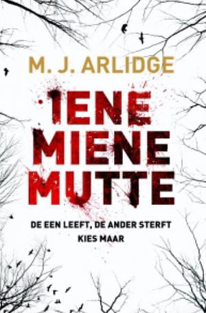 Iene Miene Mutte by M.J. Arlidge