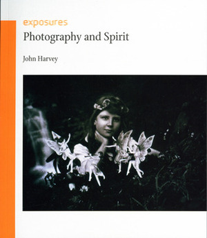 Photography and Spirit (Exposures) (Exposures) by John Harvey