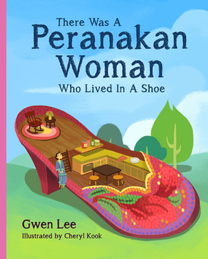 There Was A Peranakan Woman Who Lived in a Shoe by Gwen Lee