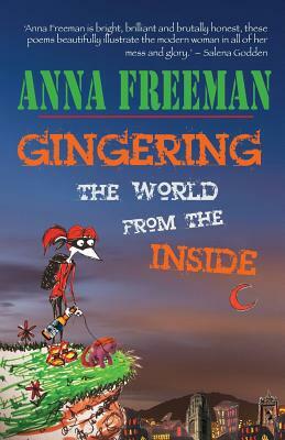 Gingering the World from the Inside by Anna Freeman