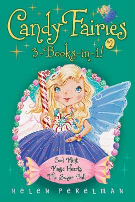 Candy Fairies 3-Books-In-1! #2: Cool Mint; Magic Hearts; The Sugar Ball by Helen Perelman