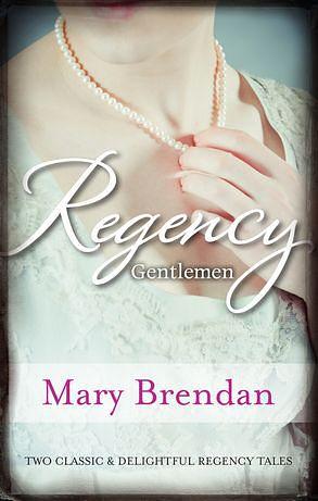 Regency Gentlemen/A Kind And Decent Man/A Roguish Gentleman by Mary Brendan