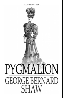 Pygmalion Illustrated by George Bernard Shaw