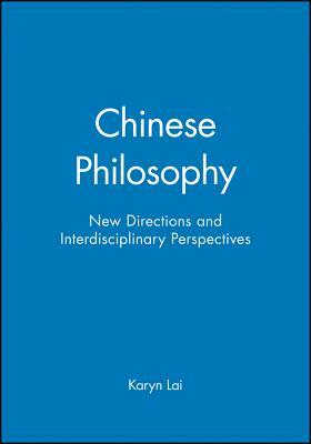 Chinese Philosophy: New Directions and Interdisciplinary Perspectives by Karyn Lai