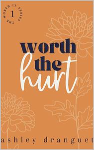 Worth the Hurt by Ashley Dranguet