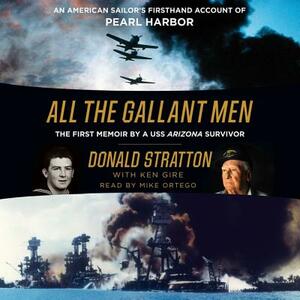 All the Gallant Men: An American Sailor's Firsthand Account of Pearl Harbor by Donald Stratton