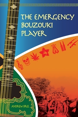 The Emergency Bouzouki Player: Two years at war with the Apartheid Army by Andrew Brel