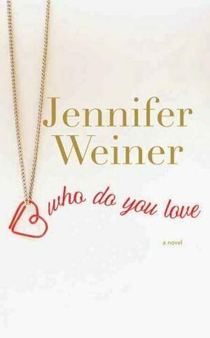 Who Do You Love by Jennifer Weiner